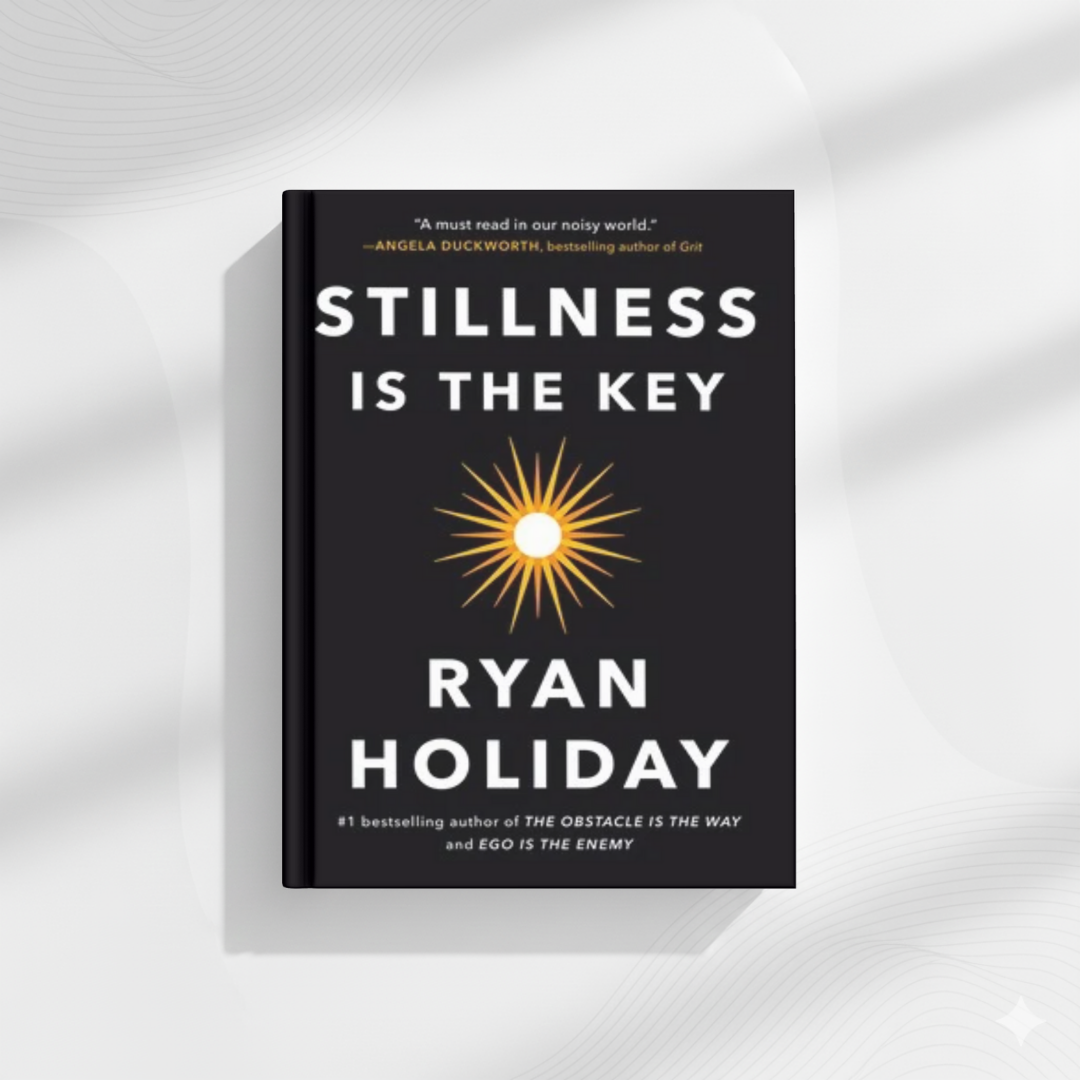 Stillness Is the Key by Ryan Holiday (A+ Quality)