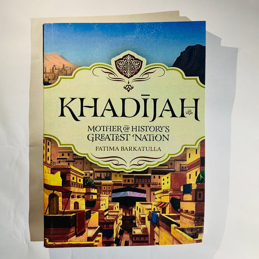 Khadijah: Mother Of History's Greatest Nation