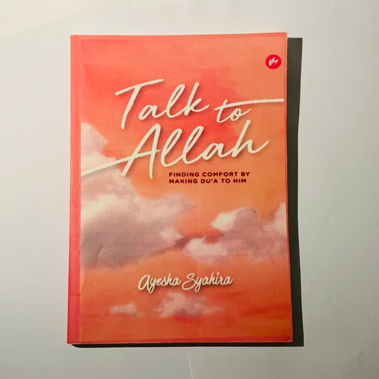 Talk To Allah: Finding Comfort By Making Du'a To Him by Ayesha Syahira