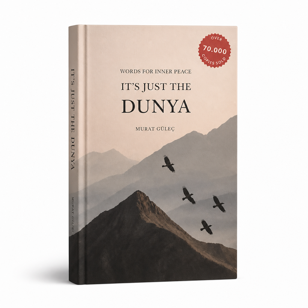 It's Just the Dunya: Words for Inner Peace by Murat Güleç