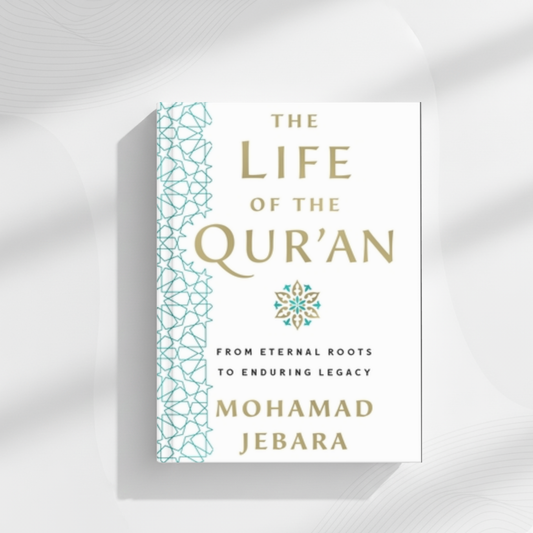 the life of the qur'an: from eternal roots to enduring legacy by mohamad jebara
