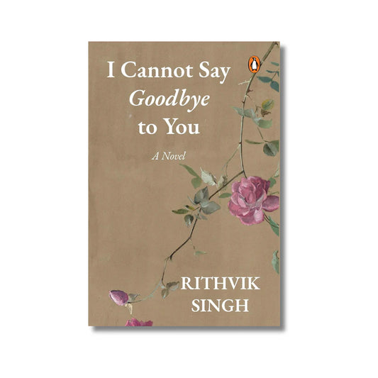 I Cannot Say Goodbye to You By Rithvik Singh