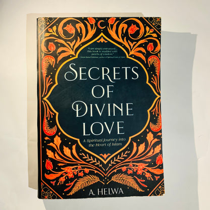 Secrets of Divine Love: A Spiritual Journey Into the Heart of Islam By A. Helwa