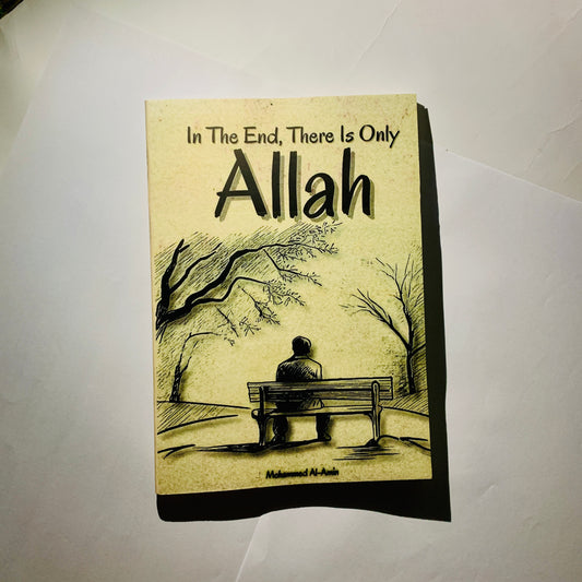 In The End, There Is Only Allah by AMIN. MOHAMMED