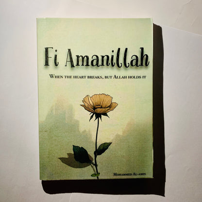 Fi Amanillah: When The Heart Breaks, But Allah Holds It by AMIN MOHAMMED