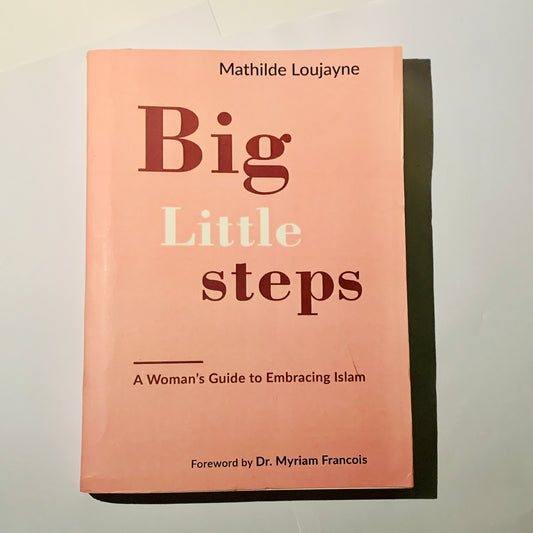 Big Little Steps: A Woman's Guide to Embracing Islam