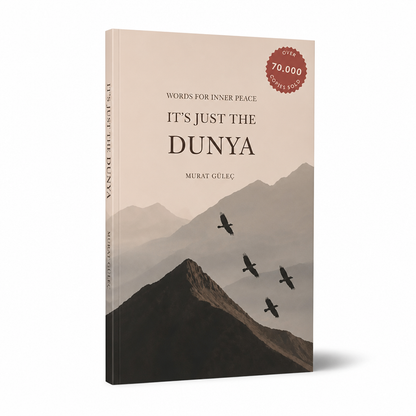 It's Just the Dunya: Words for Inner Peace by Murat Güleç